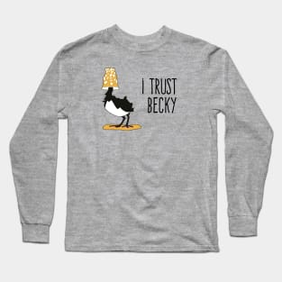 I Trust Becky Long Sleeve T-Shirt